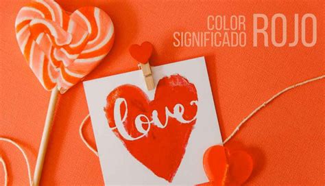 Significado Del Color Rojo Amor Simbolismo Y Connotaciones