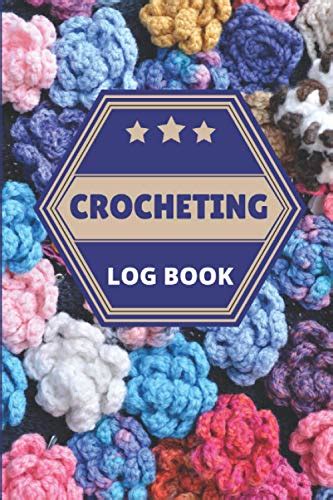 Crocheting Logbook The Crochet Workbook To Record Your Project Record