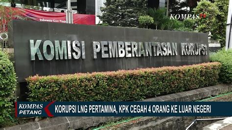 Korupsi Lng Pertamina Kpk Cegah 4 Orang Ke Luar Negeri Video Dailymotion