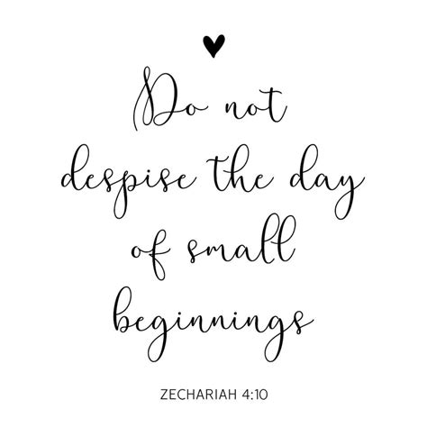 Do Not Despise The Day Of Small Beginnings Every New Beginning Starts