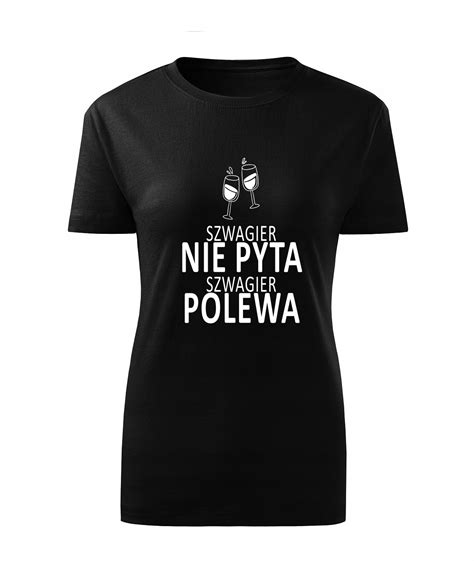 Koszulka T Shirt Damska D Szwagier Nie Pyta Polewa Czarna Rozm L