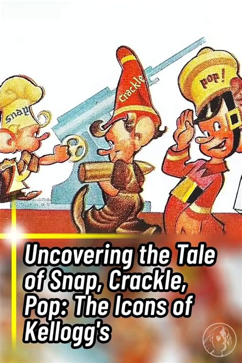 Uncovering The Tale Of Snap Crackle Pop The Icons Of Kelloggs