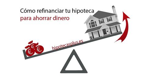 C Mo Refinanciar Tu Hipoteca Para Ahorrar Dinero