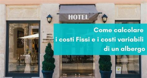 Come Calcolare I Costi Fissi E I Costi Variabili Di Un Albergo