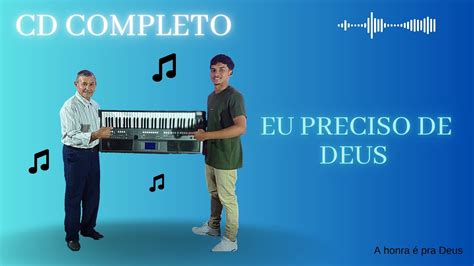 Cd Completo Eu Preciso De Deus Cantor De Jesus E Seu Neto Youtube