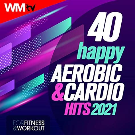 40 Happy Aerobic And Cardio Hits 2021 For Fitness And Workout