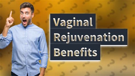 How Can Vaginal Rejuvenation Benefit Me Youtube