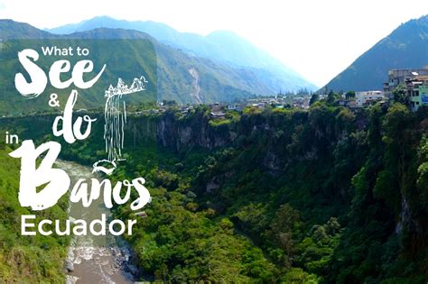 What To See And Do In Baños Ecuador Intentional Travelers