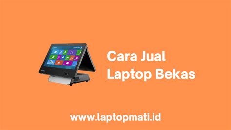 Cara Jual Laptop Bekas Laptopmati Id