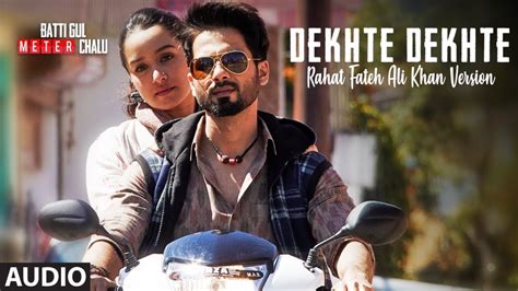 Dekhte Dekhte Full Song Atif Aslam Alok 4 M Shraddha Kapoor Shahid