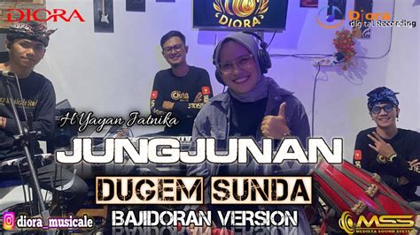 JUNGJUNAN H YAYAN JATNIKA DUGEM SUNDA BAJIDORAN VERSION DIORA