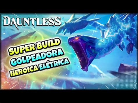 Dauntless Build Intensificação HEROICA ELÉTRICA 2023 GOLPEADORA YouTube