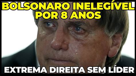 Bolsonaro InelegÍvel Por 8 Anos Youtube