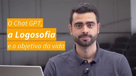 O CHATGPT A Logosofia E O Objetivo Da Vida Por Igor Guerra Rocha