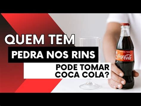 Quem Tem Pedra No Rim Pode Tomar Coca Cola Coca Cola Faz Mal Para