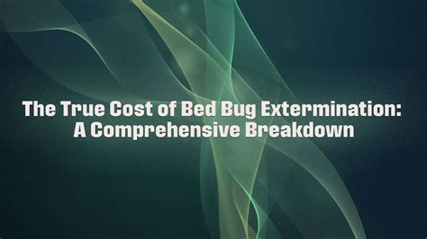 The True Cost Of Bed Bug Extermination A Comprehensive Breakdown