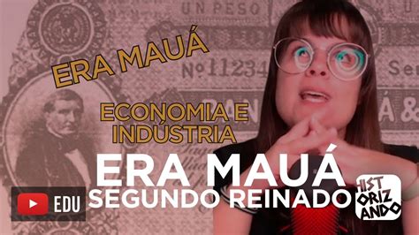 ERA MAUÁ ECONOMIA SEGUNDO REINADO Cortes do Historizando enem