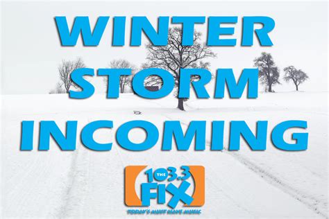 Stay Safe Winter Storm Is Incoming 1033 The Fix