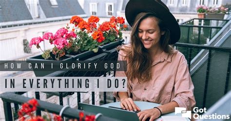 How can I glorify God in everything I do? | GotQuestions.org