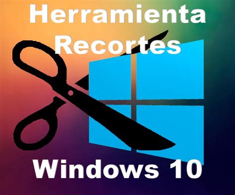 Como Usar La Herramienta De Recortes Windows