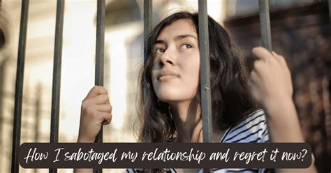 7 Reasons How I Sabotaged My Relationship And Regret It Now 2025