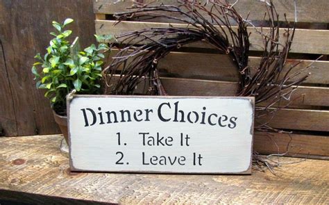 Dinner Choices Take It Or Leave It Wooden Sign Dinners Kitchen Signs And Woods