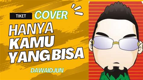 Tiket Hanya Kamu Yang Bisa Dawadjun Cover Youtube