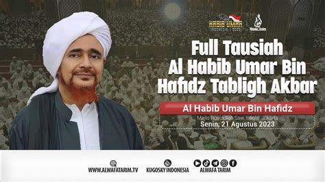 Full Tausiah Al Habib Umar Bin Hafidz Tabligh Akbar Majlis Rosulullah