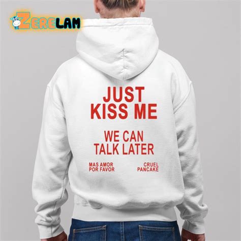 Just Kiss Me We Can Talk Later Shirt Zerelam