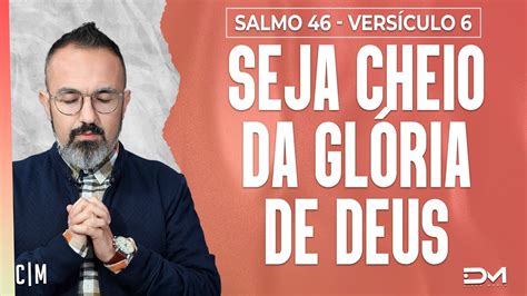 Seja Cheio Da GlÓria De Deus SÉrie Salmo 46 VersÍculo 6 1102