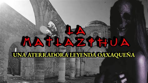 Una Aterradora Leyenda De Oaxaca Leyendas De Terror Mexicanas