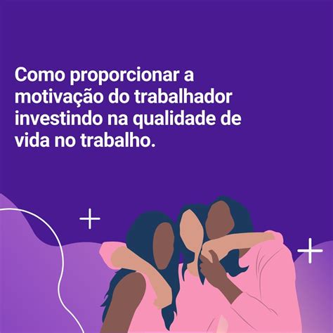 Como Motivar A Equipe Investindo Na Qualidade De Vida No Trabalho