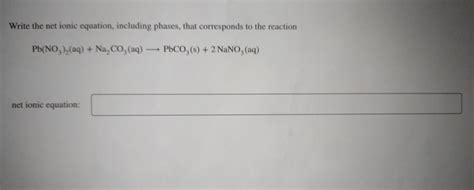 Solved Write The Net Ionic Equation Including Phases That