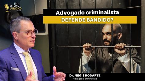 Advogado criminalista defende bandido Dr Négis Rodarte YouTube