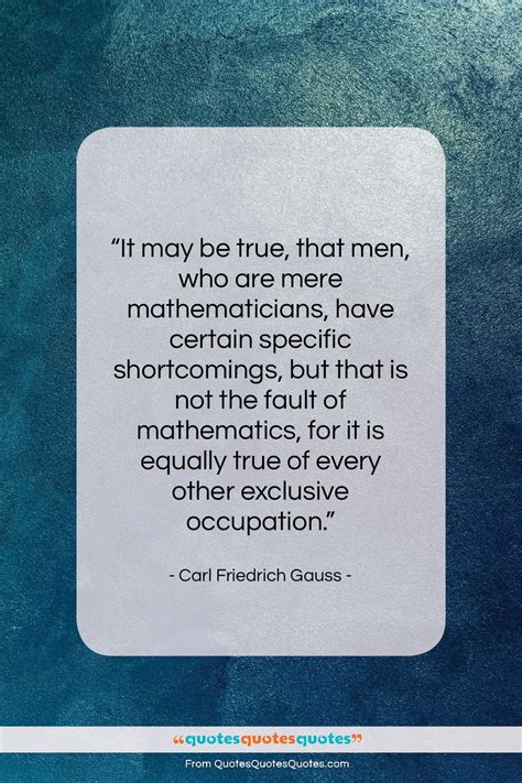 Get The Whole Carl Friedrich Gauss Quote It May Be True That Men