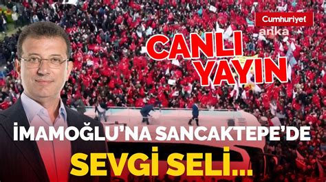 CANLI Seçime 3 gün kala Ekrem İmamoğlu na Sancaktepe de sevgi seli