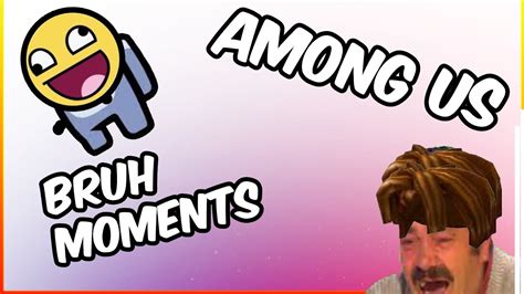 Among Us Bruh Moments Youtube