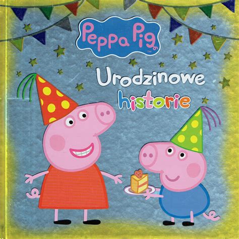 Świnka Peppa Urodzinowe Historie Niska cena na Allegro pl