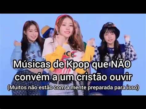 Músicas de Kpop que NÃO convém a um cristão ouvir YouTube