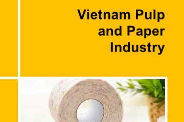 Vietnam Pulp And Paper Industry Report Q Virac