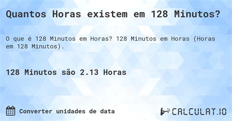 128 Minutos Em Horas - Quantos Horas existem em 128 minutos? - Calculatio