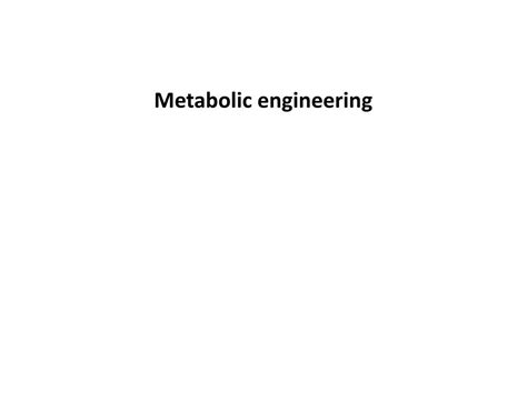 Ppt Metabolic Engineering Powerpoint Presentation Free Download Id