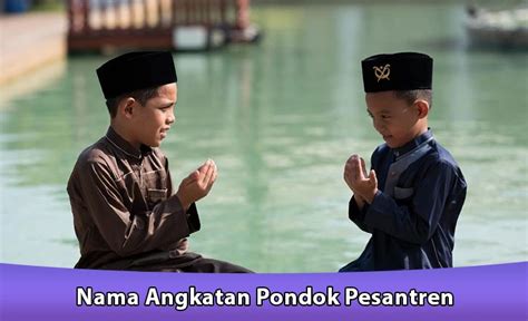 130 Nama Angkatan Pondok Pesantren Dan Artinya Terbaru Nesaelearning