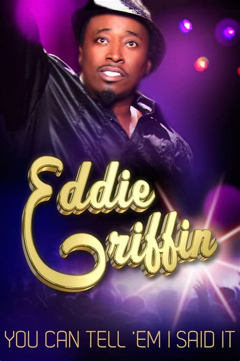 Eddie Griffin: You Can Tell 'Em I Said It (2011) - Posters — The Movie ...