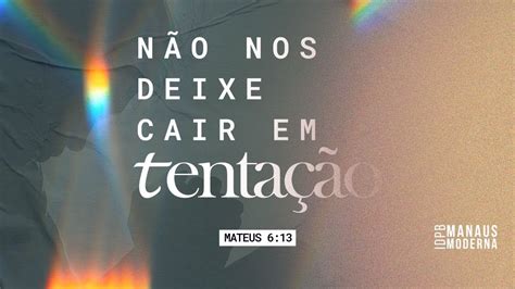 CULTO DE CELEBRAÇÃO NÃO NOS DEIXE CAIR EM TENTAÇÃO PR JOÃO NUNES