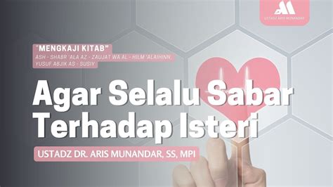 Agar Selalu Sabar Terhadap Isteri Sesi Ustadz Dr Aris