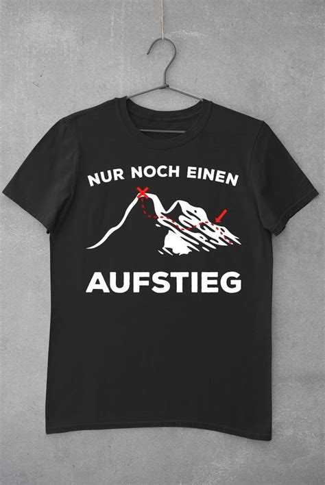 Nur Noch Einen Aufstieg Berge Kletter Wander Bergsteiger T Shirt