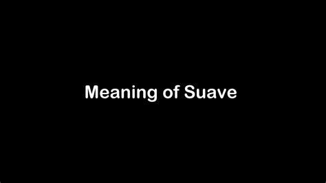 What is the Meaning of Suave | Suave Meaning with Example - YouTube