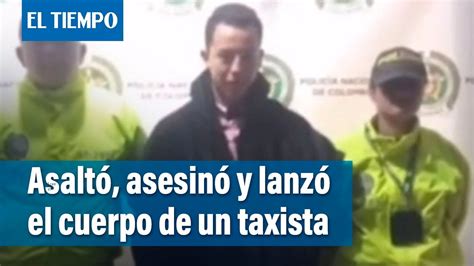 Fue Capturado El Responsable Del Asesinado De Un Taxista El Tiempo