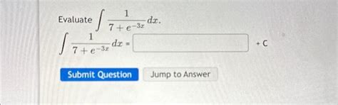 Solved Evaluate ∫7e−3x1dx∫7e−3x1dx